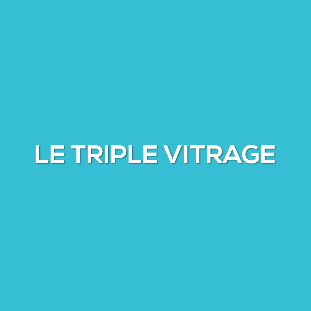 Le triple vitrage