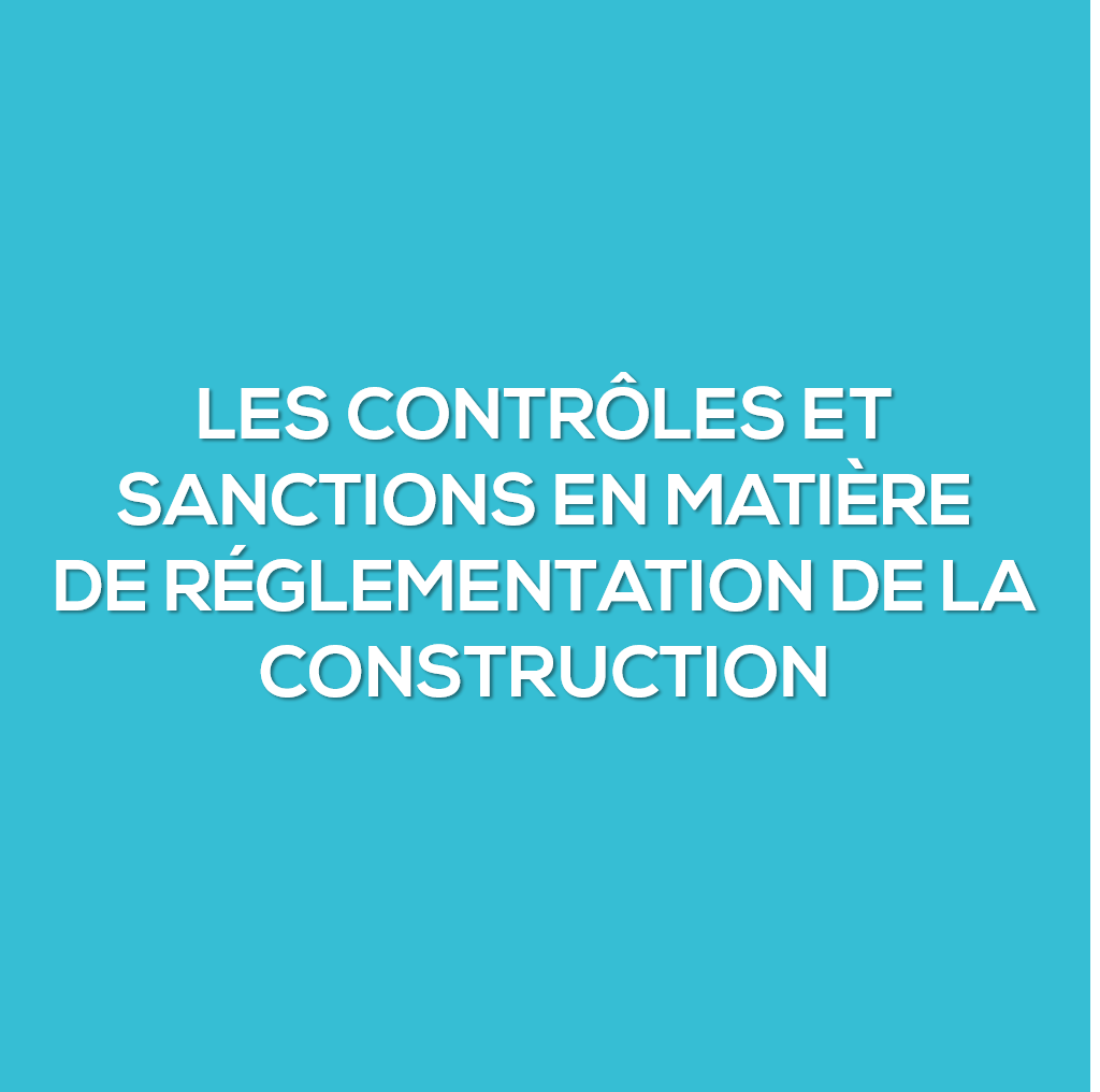 Les contrôles en matière de réglementation de la construction