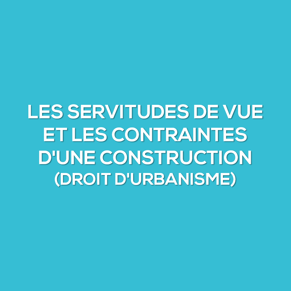 Les servitudes de vue et contraintes d&