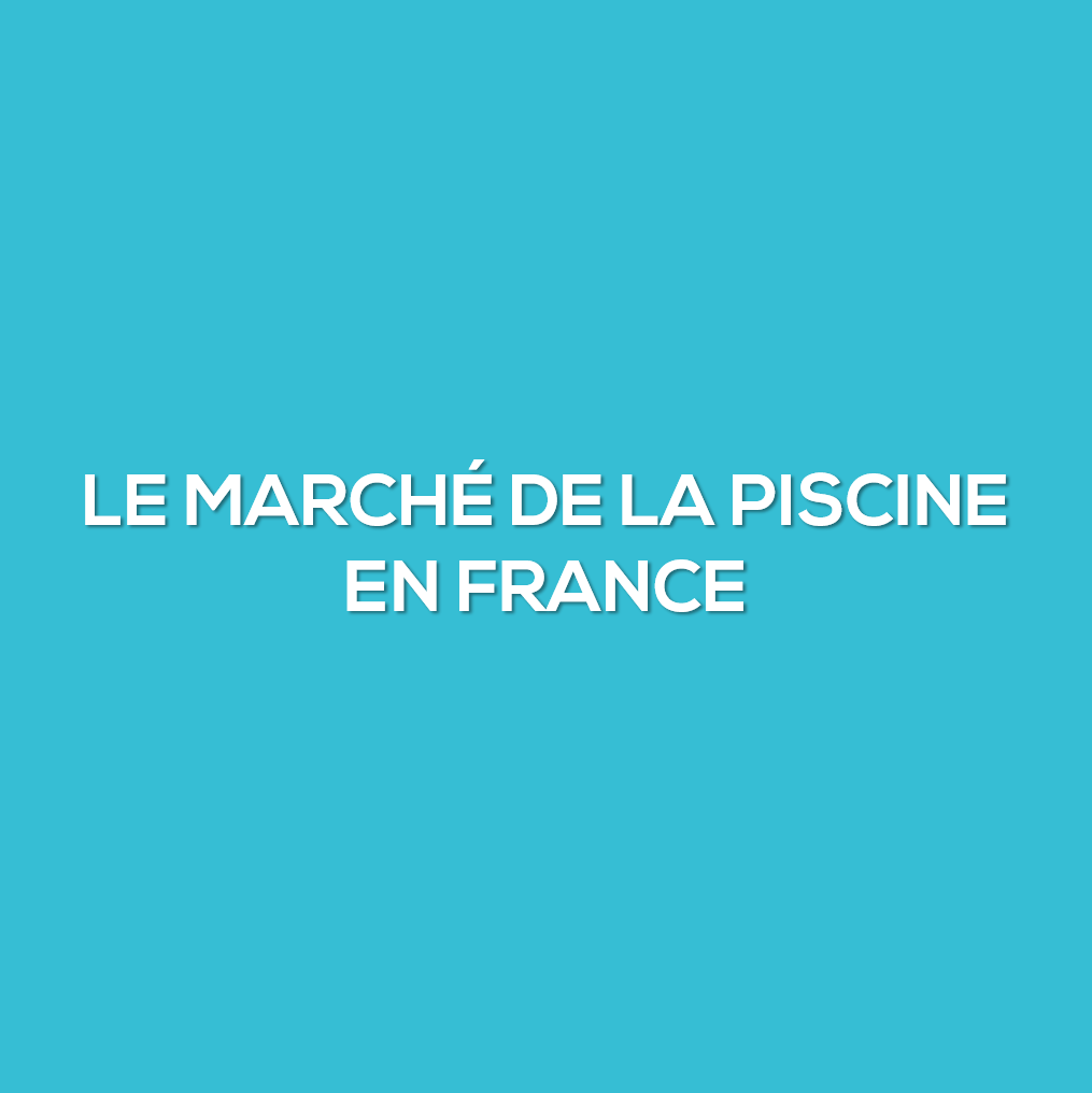 Le marché de la piscine en France