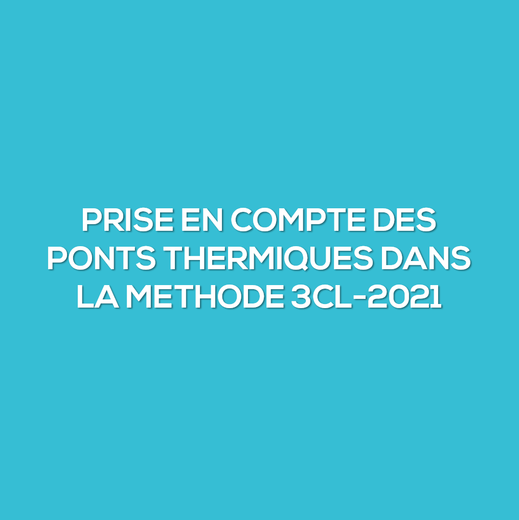 Prise en compte des ponts thermiques dans la méthode 3CL-2021