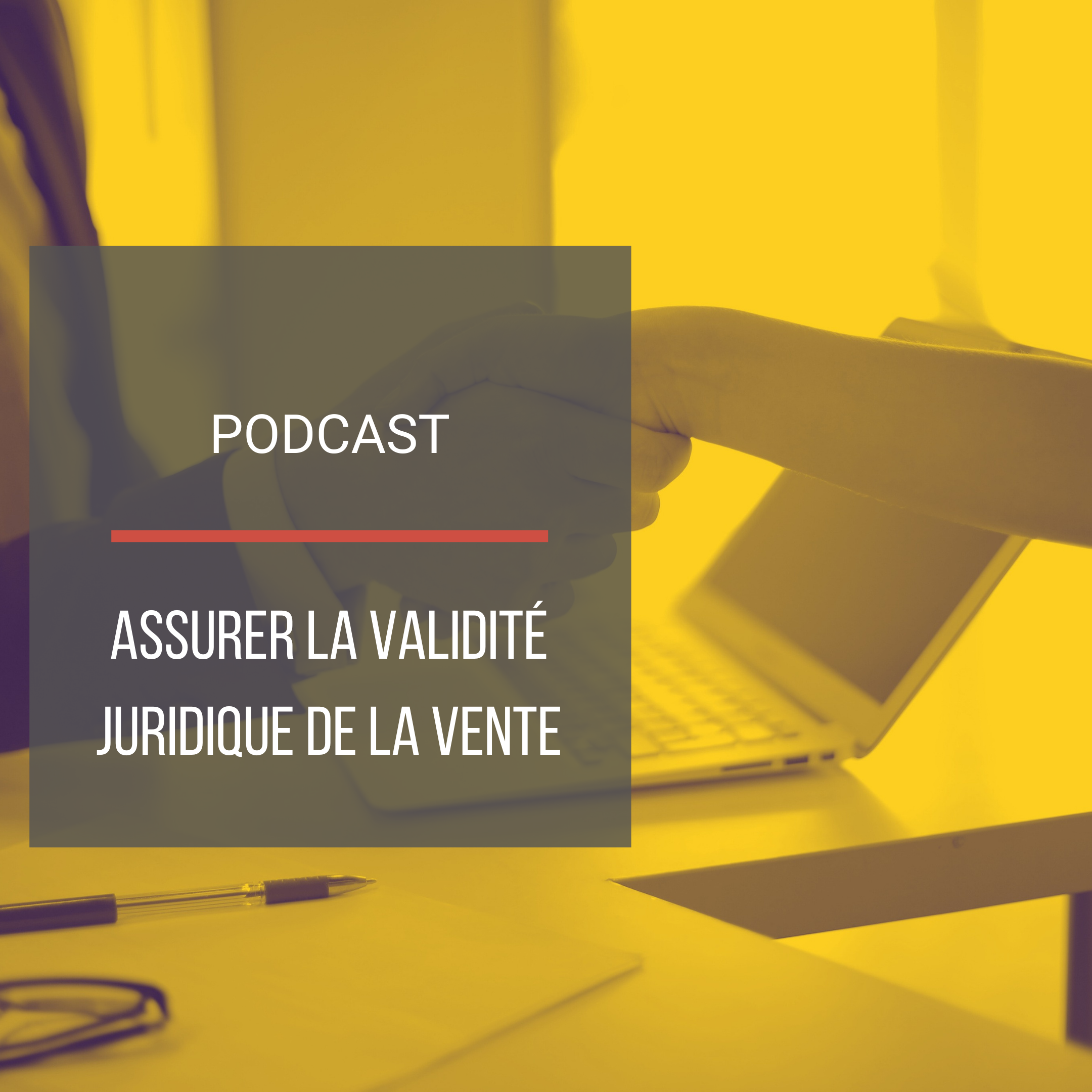 Podcast : Assurer la validité juridique de la vente