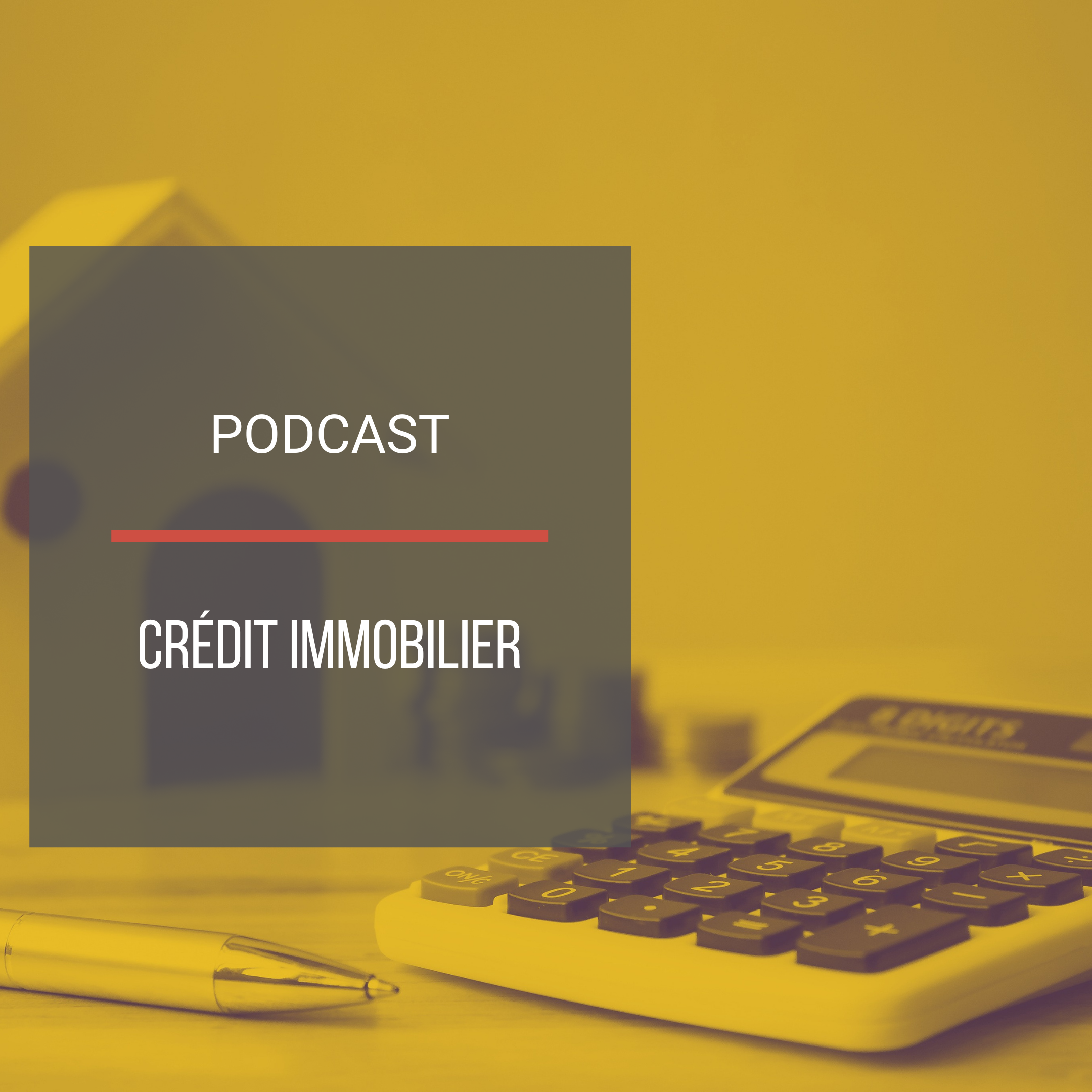 Podcast : Le crédit immobilier