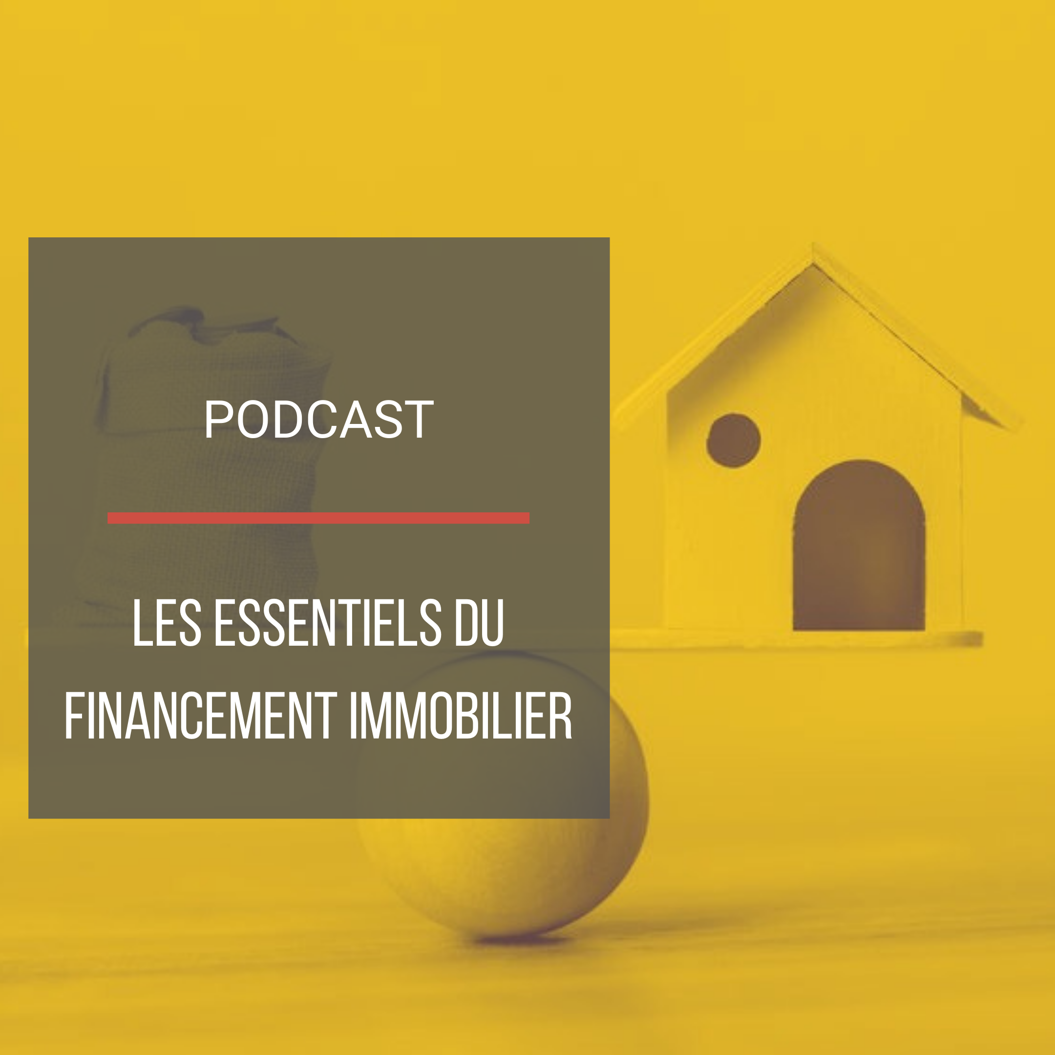 Podcast : Les essentiels du financement immobilier
