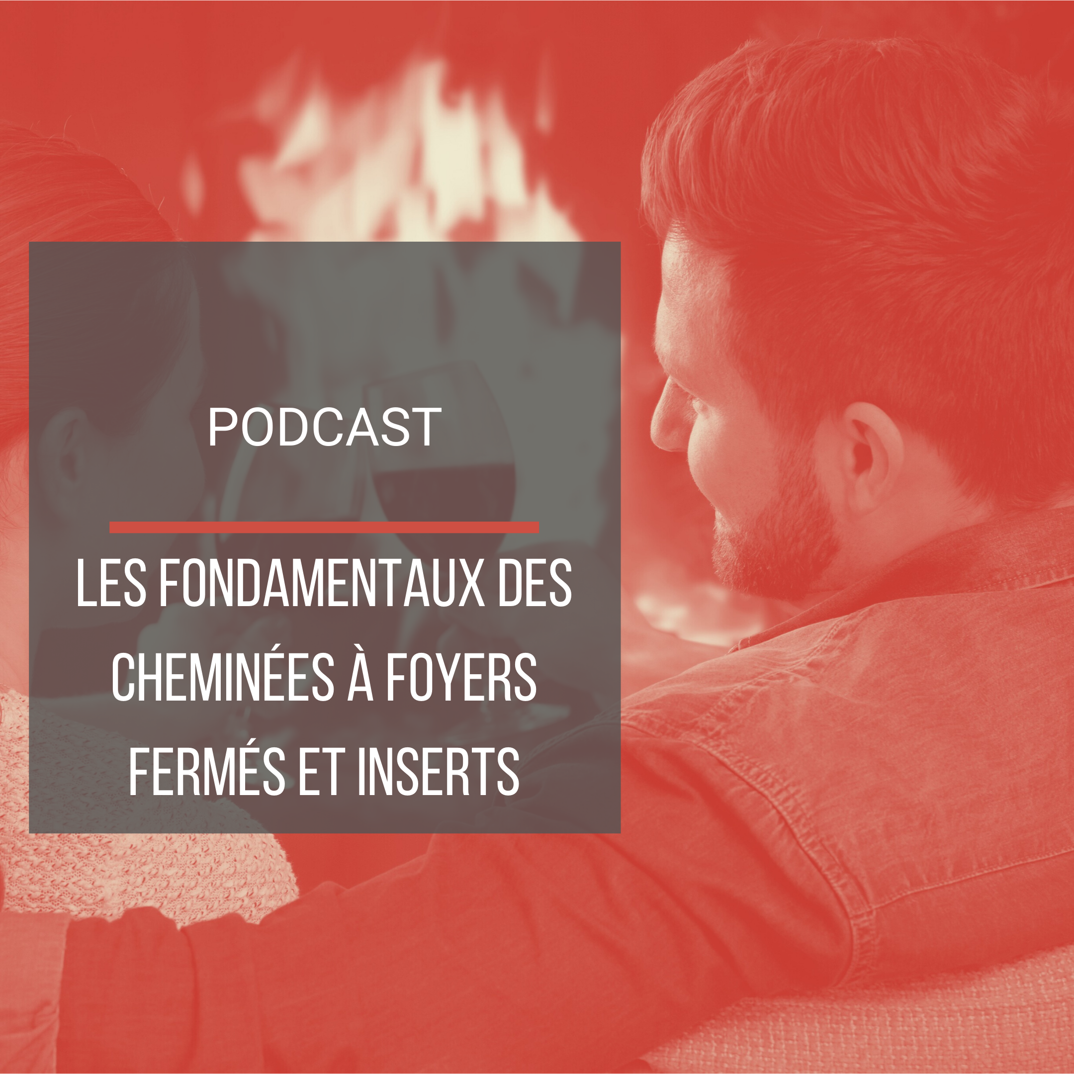 Podcast : Les fondamentaux des cheminées à foyers fermés et inserts