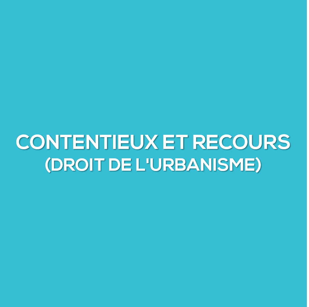 Les contentieux et recours en urbanisme