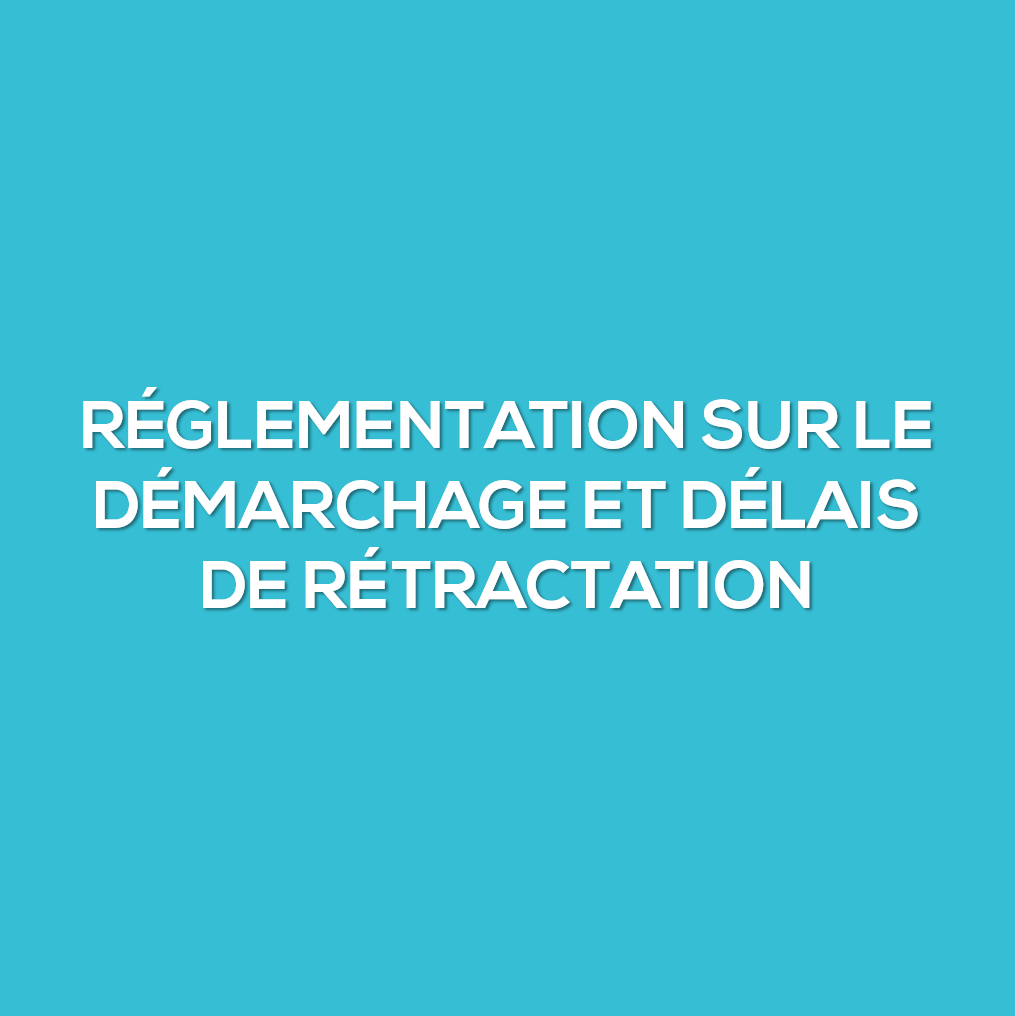 Réglementation sur le démarchage et délais de rétractation