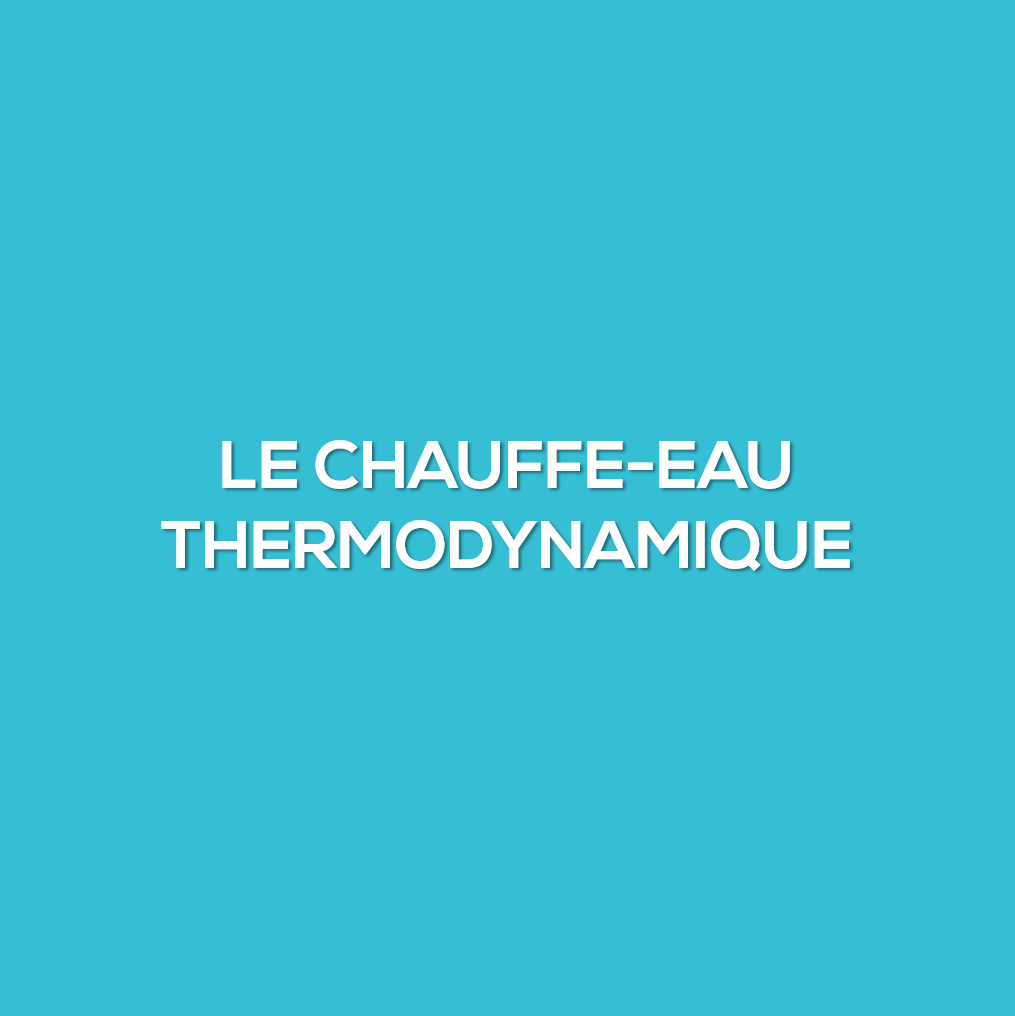 Le chauffe-eau thermodynamique