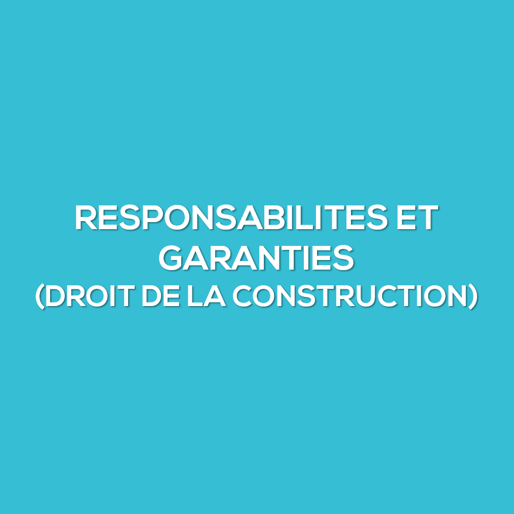 Les responsabilités et garanties propres au droit de la construction