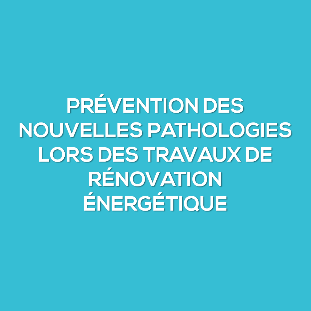 Prévention des nouvelles pathologies lors des travaux de rénovation énergétique