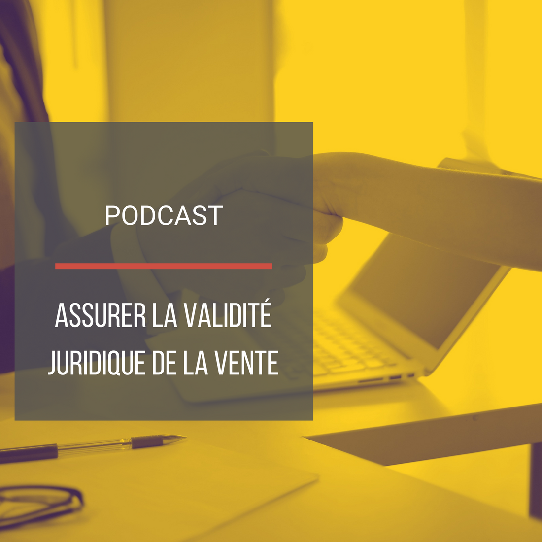 Podcast : Assurer la validité juridique de la vente