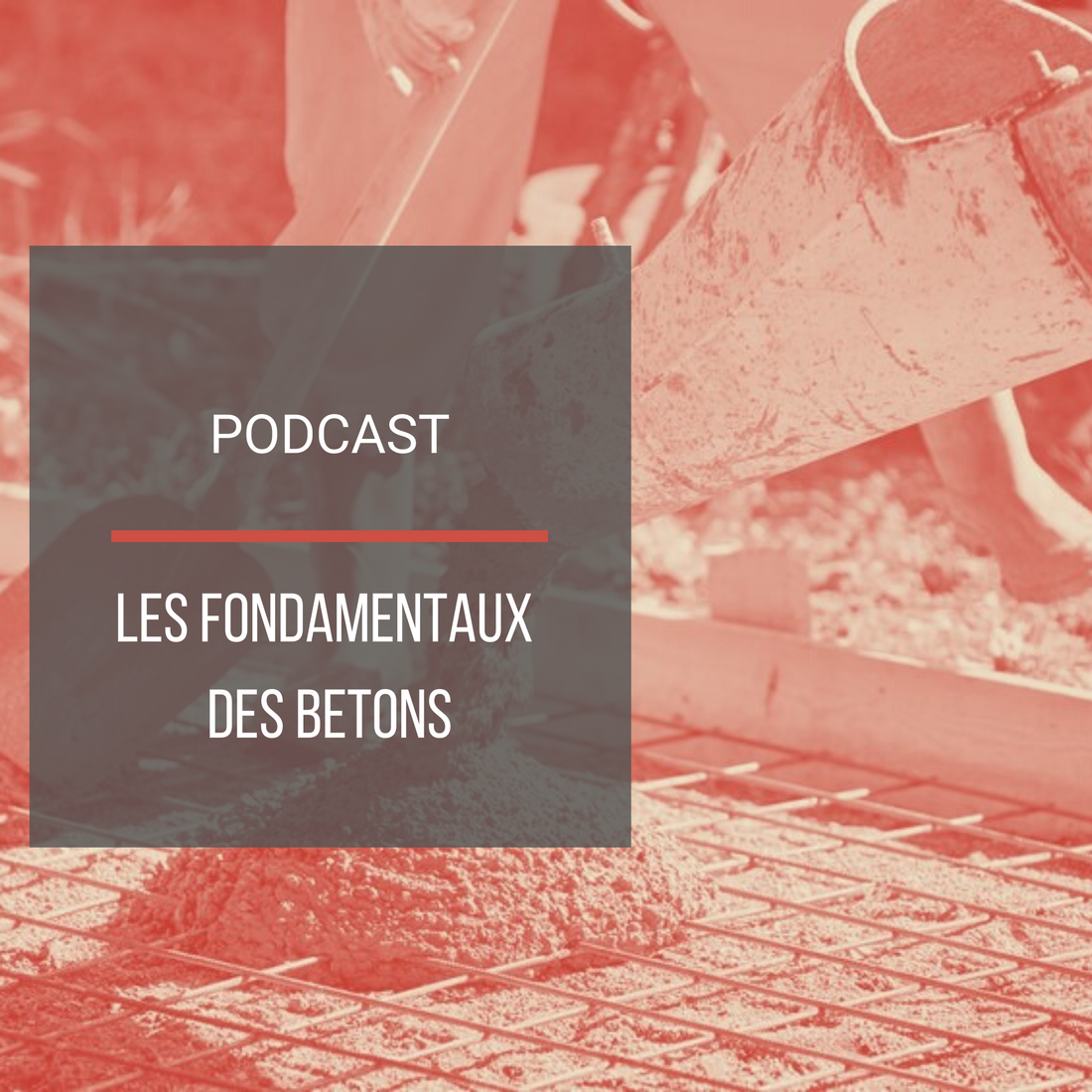 Podcast : Les fondamentaux des bétons