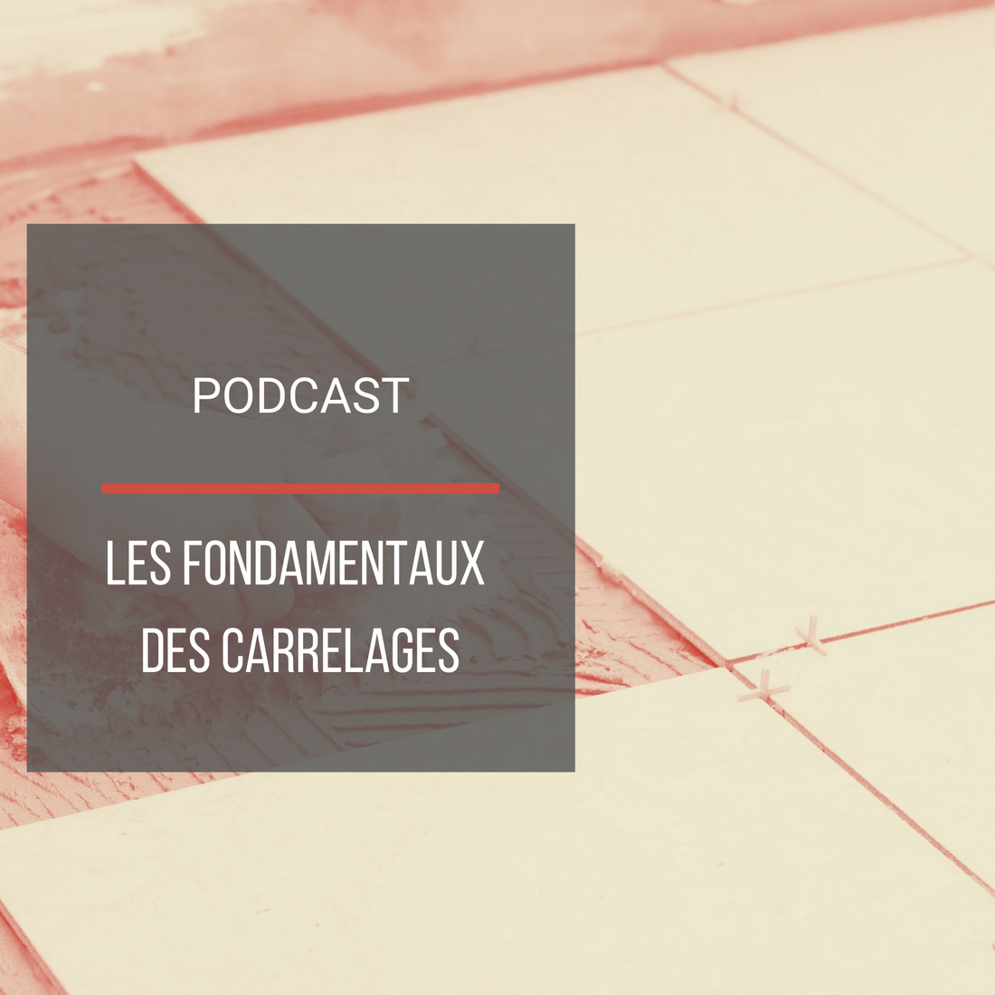 Podcast : Les fondamentaux des carrelages