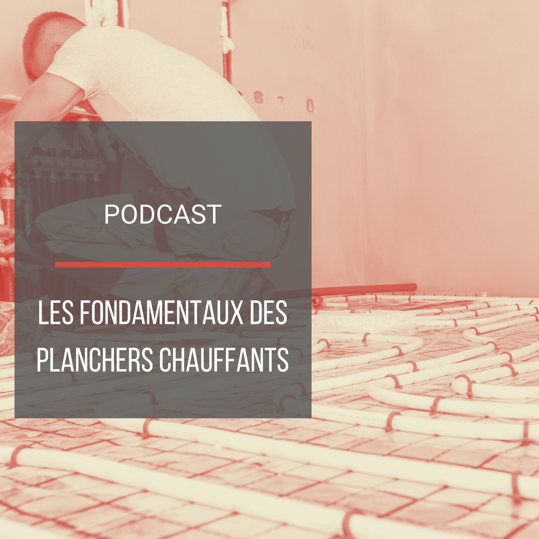 Podcast : Les fondamentaux des planchers chauffants