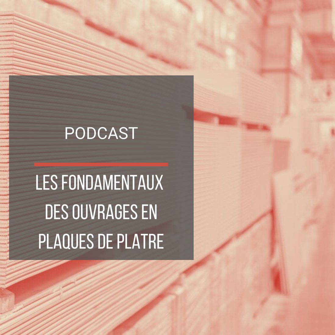 Podcast : Les fondamentaux des ouvrages en plaques de plâtre