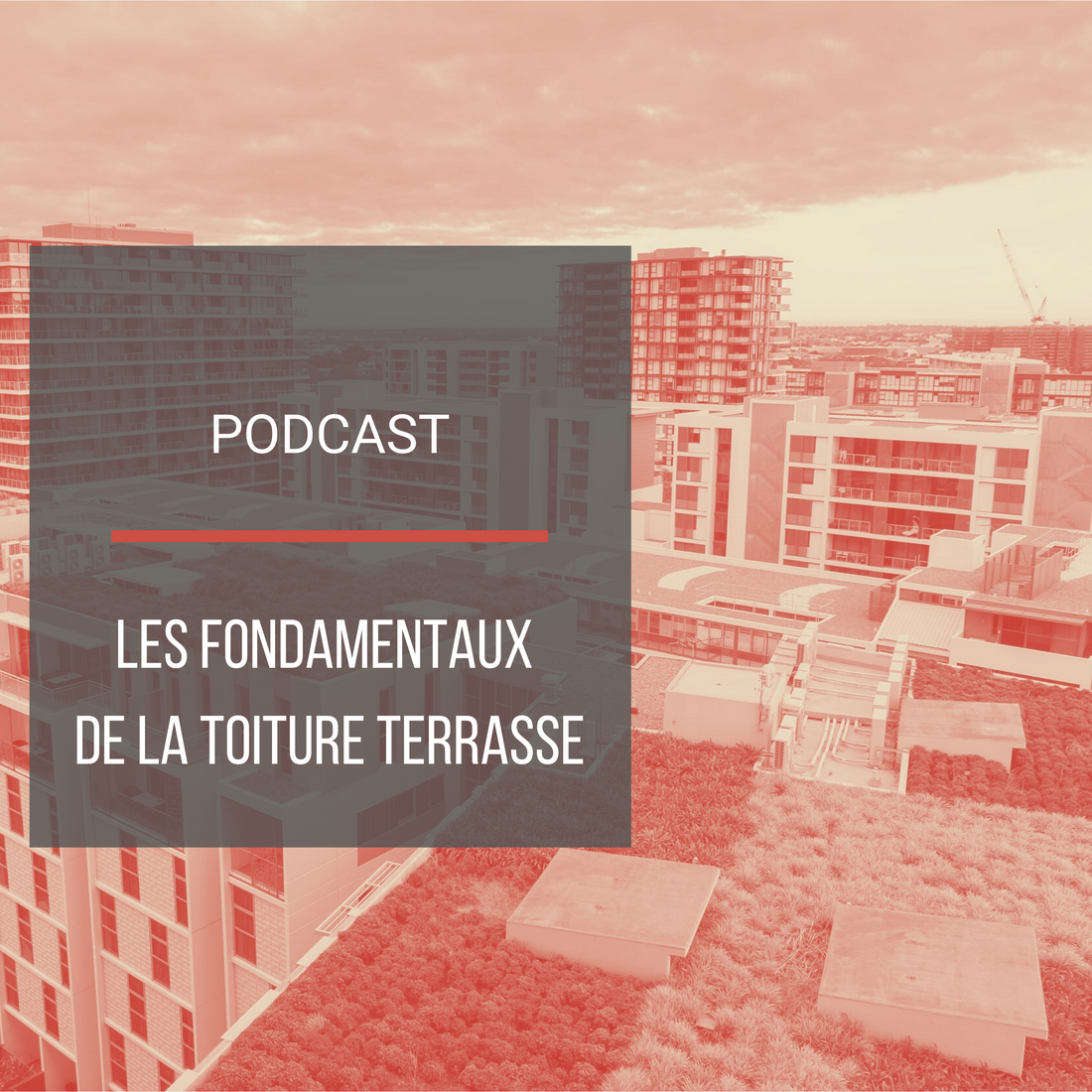 Podcast : Les fondamentaux de la toiture terrasse ou étanchéité