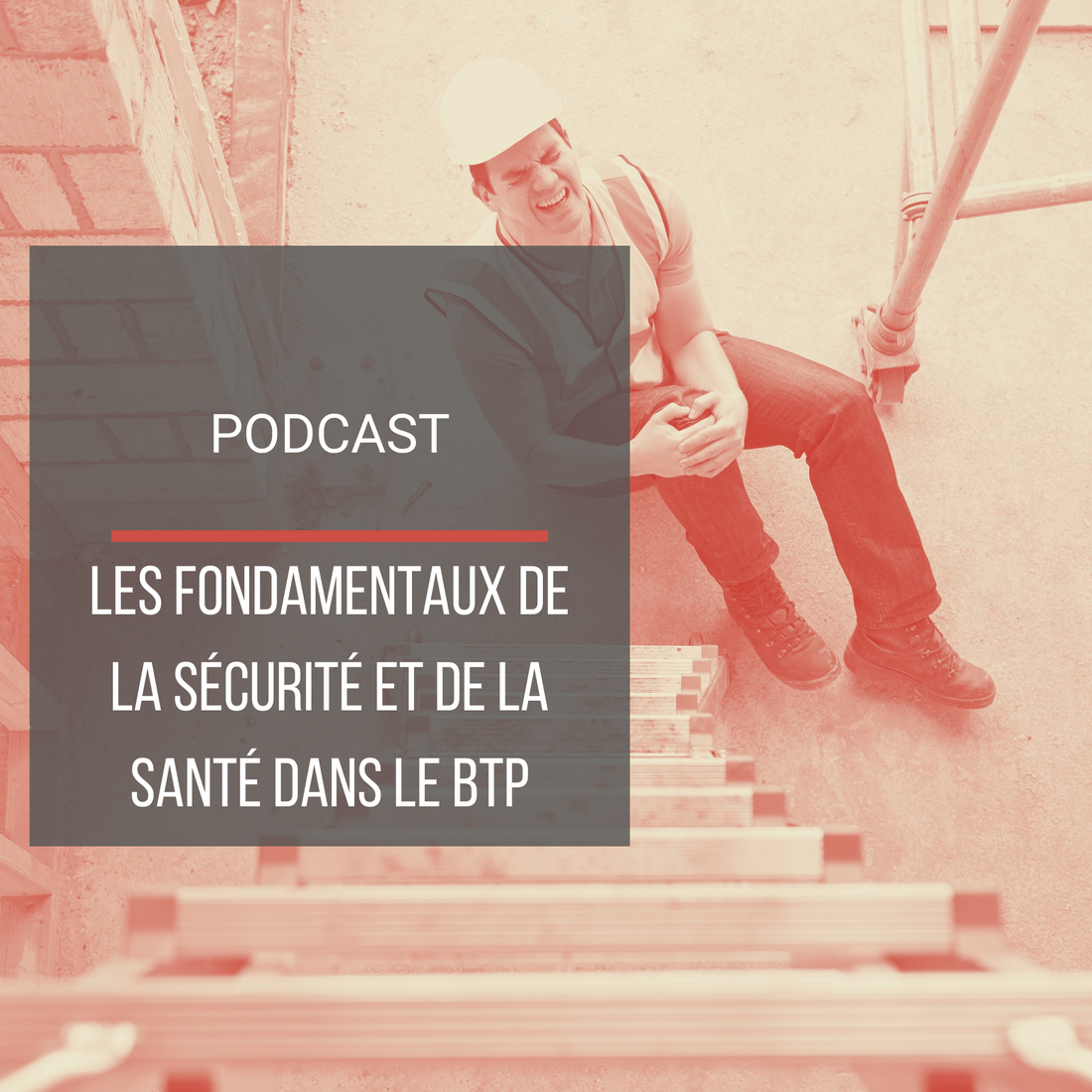 Podcast : Les fondamentaux de la sécurité et de la santé dans le BTP
