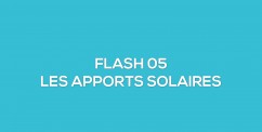 FLASH 05 - Comprendre les apports solaires