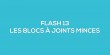 Flash-learning 13 - Les blocs  joints minces