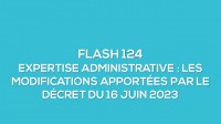 Flash-learning 124 : Expertise administrative - Les modifications apportes par le dcret du 16 juin 2023